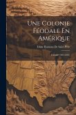 Une Colonie Féodale En Amérique: L'acadie (1604-1881) Une Colonie Féodale En Amérique: L'acadie (1604-1881)