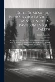 Suite De Mémoires Pour Servir À La Vie De Messire Nicolas Pavillon. Evêque D'aleth: Contenant La Relation Des Traverses Suscitées Contre Lui ... Avec