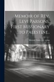 Memoir of Rev. Levi Parsons, First Missionary to Palestine..