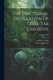 The Fractional Distillation of Coal-tar Creosote; Volume no.80 The Fractional Distillation of Coal-tar Creosote; Volume no.80