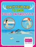 Teach Your Kids To Swim Focus On Freestyle Teach Your Kids To Swim Focus On Freestyle