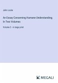 An Essay Concerning Humane Understanding; In Two Volumes