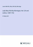 Lady Mary Wortley Montague; Her Life and Letters, 1689-1762 Lady Mary Wortley Montague; Her Life and Letters, 1689-1762