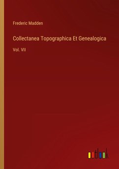 Collectanea Topographica Et Genealogica - Madden, Frederic