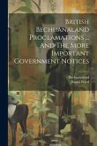 British Bechuanaland Proclamations ... And The More Important Government Notices British Bechuanaland Proclamations ... And The More Important Government Notices