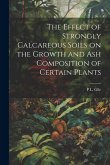 The Effect of Strongly Calcareous Soils on the Growth and ash Composition of Certain Plants