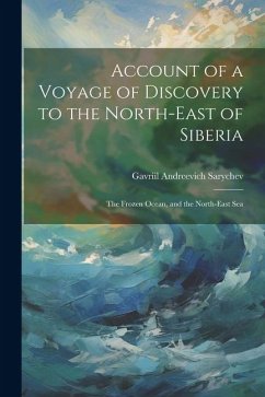 Account of a Voyage of Discovery to the North-East of Siberia: The Frozen Ocean, and the North-East Sea - Sarychev, Gavriil Andreevich