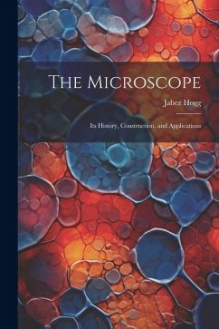 Cover The Microscope: Its History, Construction, and Applications