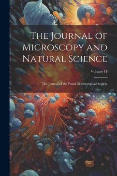 The Journal of Microscopy and Natural Science: The Journal of the Postal Microscopical Society; Volume 14 - Anonymous