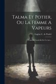 Talma Et Potier, Ou La Femme A Vapeurs: Comédie-vaudeville En Un Acte...