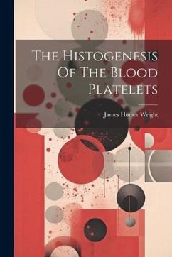 The Histogenesis Of The Blood Platelets - Wright, James Homer