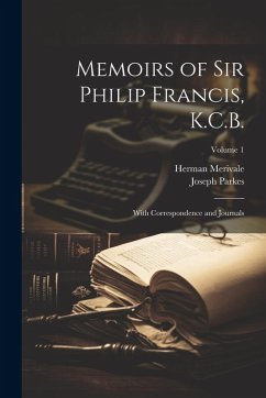 Cover Memoirs of Sir Philip Francis, K.C.B.: With Correspondence and Journals; Volume 1