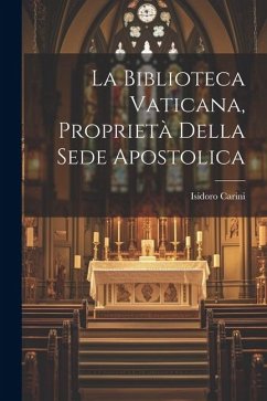 La Biblioteca Vaticana, Proprietà Della Sede Apostolica - Carini, Isidoro