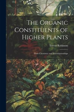 Cover The Organic Constituents of Higher Plants: Their Chemistry and Interrelationships