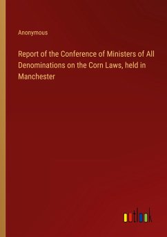 Report of the Conference of Ministers of All Denominations on the Corn Laws, held in Manchester