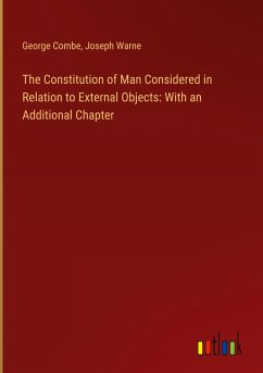 The Constitution of Man Considered in Relation to External Objects: With an Additional Chapter