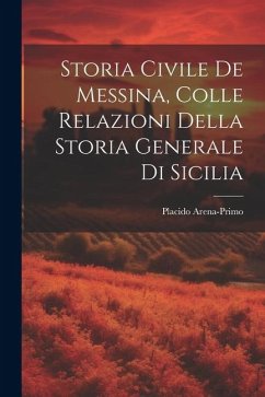 Storia Civile De Messina, Colle Relazioni Della Storia Generale Di Sicilia - Arena-Primo, Placido