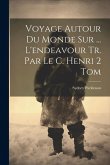 Voyage Autour Du Monde Sur ... L'endeavour Tr. Par Le C. Henri 2 Tom Voyage Autour Du Monde Sur ... L'endeavour Tr. Par Le C. Henri 2 Tom