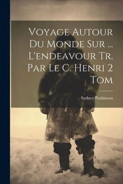 Voyage Autour Du Monde Sur ... L'endeavour Tr. Par Le C. Henri 2 Tom - Parkinson, Sydney