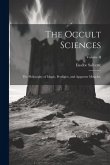 The Occult Sciences: The Philosophy of Magic, Prodigies, and Apparent Miracles.; Volume II The Occult Sciences: The Philosophy of Magic, Prodigies, and Apparent Miracles.; Volume II