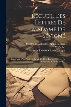 Recueil Des Lettres De Madame De Sévigné: Augmentée D'un Précis De La Vie De Cette Femme Célèbre, De Réflexions Sur Ses Lettres, ... - L'Abbé), M.