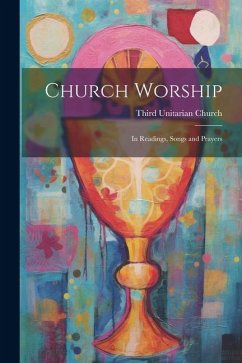 Church Worship: In Readings, Songs and Prayers - Church, Third Unitarian