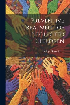 Preventive Treatment of Neglected Children - Hart, Hastings Hornell