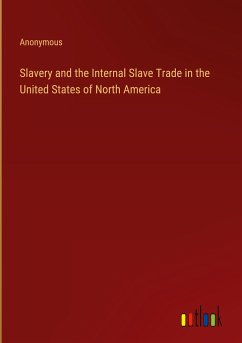 Slavery and the Internal Slave Trade in the United States of North America - Anonymous