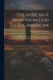 The African A Trust From God To The American: A Sermon Delivered On The Day Of National Humiliation, Fasting And Prayer, In St. Peter's Church, Baltim