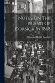 Notes On The Island Of Corsica In 1868 Notes On The Island Of Corsica In 1868