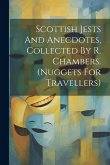 Scottish Jests And Anecdotes, Collected By R. Chambers. (nuggets For Travellers)