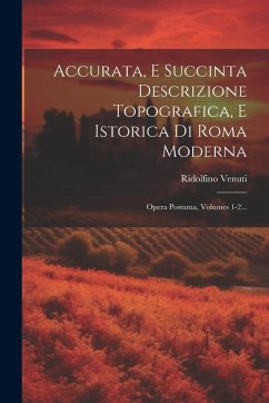 Cover Accurata, E Succinta Descrizione Topografica, E Istorica Di Roma Moderna: Opera Postuma, Volumes 1-2...