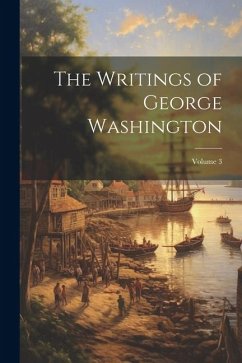 The Writings of George Washington; Volume 3 - Anonymous