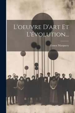 L'oeuvre D'art Et L'évolution... - Marguery, Ernest