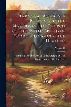 Cover Periodical Accounts Relating to the Missions of the Church of the United Brethren Established Among the Heathen; Volume 10