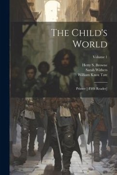 The Child's World: Primer [-fifth Reader]; Volume 1 - Withers, Sarah