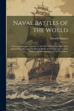 Naval Battles of the World: Great and Decisive Contests on the Sea. With an Account of the Japan-China War and the Recent Battle of the Yalu; the - Shippen, Edward