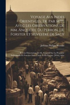 Voyage Aus Indes Orientales, Tr. Par M***, Avec Les Observations De Mm. Anquetil Du Perron, J.R. Forster Et Silvestre De Sacy: Et Une Dissertation De - Werdin, Johann Philipp