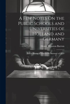 Cover A Few Notes On the Public Schools and Universities of Holland and Germany: Taken During a Tour in the Summer of 1839