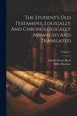 The Student's Old Testament, Logically And Chronologically Arranged And Translated; Volume 1