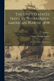 The United States Navy in the Spanish-American War of 1898: Narratives of the Chief Events; Volume 1