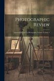 Photographic Review: A Journal Devoted To Photography, Volume 23, Issue 4 Photographic Review: A Journal Devoted To Photography, Volume 23, Issue 4