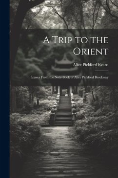 A Trip to the Orient; Leaves From the Note-book of Alice Pickford Brockway - Evans, Alice Pickford