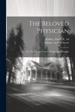 Cover The Beloved Physician: Or, The Life and Travels of Luke the Evangelist