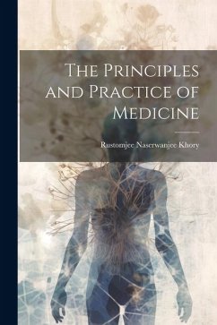 The Principles and Practice of Medicine - Khory, Rustomjee Naserwanjee