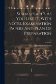 Shakespeare's As You Like It, With Notes, Examination Papers And Plan Of Preparation