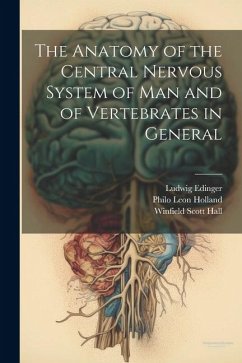 The Anatomy of the Central Nervous System of Man and of Vertebrates in General - Hall, Winfield Scott; Edinger, Ludwig; Holland, Philo Leon