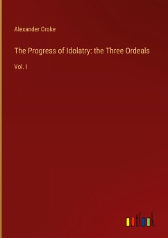 The Progress of Idolatry: the Three Ordeals - Croke, Alexander