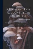 A Plain And Easy Account Of The British Fungi: With Descriptions Of The Esculent And Poisonous Species, Etc. And A Tabular Arrangement Of Orders And G