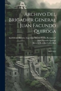 Archivo Del Brigadier General Juan Facundo Quiroga: 1821-1822